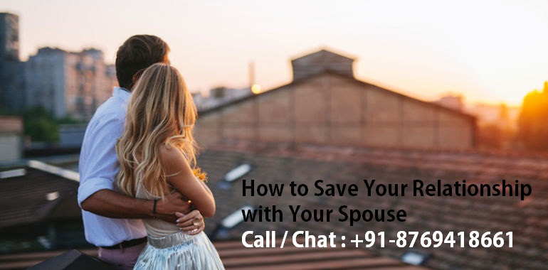 HOW TO SAVE YOUR RELATIONSHIP WITH YOUR SPOUSE